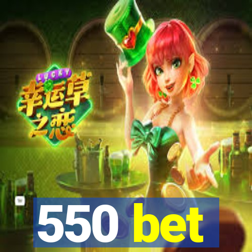 550 bet